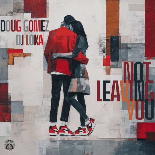 Doug Gomez, DJ Loka \xe2\x80\x94 Not Leaving You (Original Red Room Mix)
