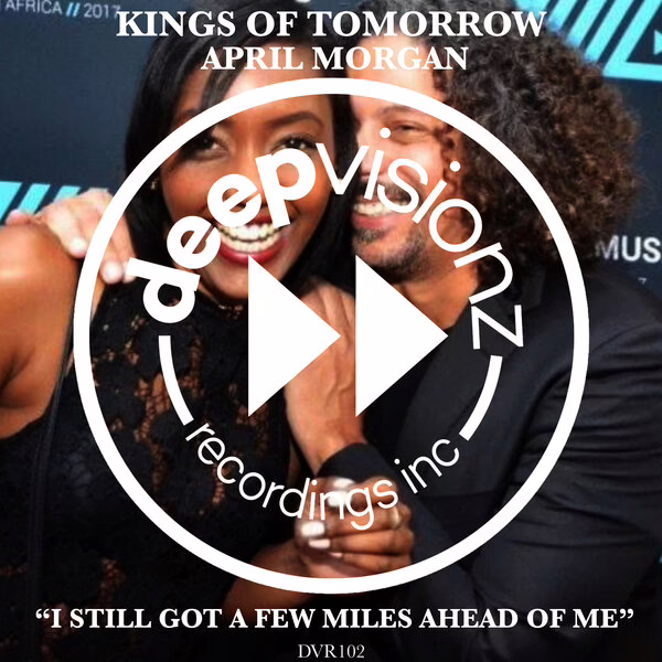 Kings Of Tomorrow, April Morgan \xe2\x80\x94 I Still Got A Few Miles Ahead Of Me (Extended Mix)