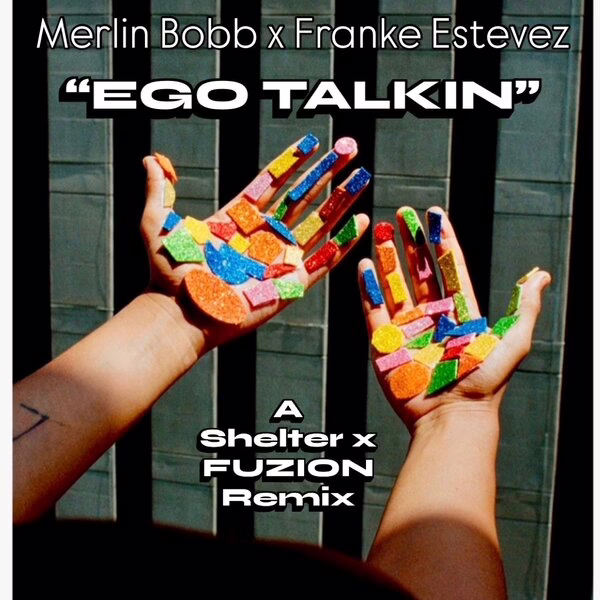 MERLIN BOBB, Franke Estevez FUZION \xe2\x80\x94 Ego Talkin (SHELTER X FUZION REMIX VOCAL)