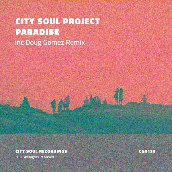 City Soul Project \xe2\x80\x94 Paradise (Doug Gomez Remix)